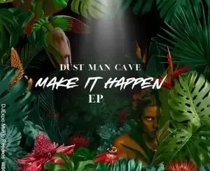 Dust Man Cave – Make it Happen