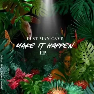 Dust Man Cave – Make it Happen