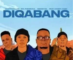 Khathapillar, Sol Phenduka & Smash SA – Diqabang ft Kamoh Xaba