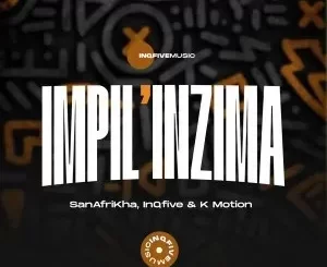 SanAfriKha, InQfive & K-Motion – Impil’Inzima