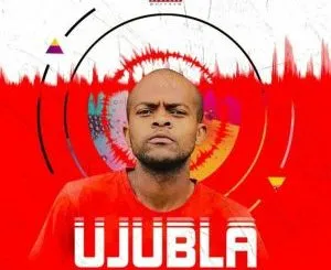 Ujubla – UJUBLA NABA NGANI BAKHE