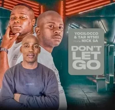 Yogilocco & Tar Ntsei – Dont Let Go ft Nick SA