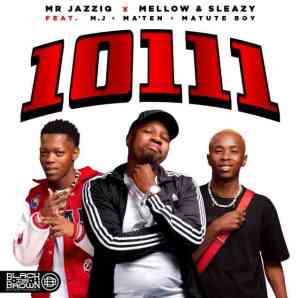 Mr JazziQ, Mellow & Sleazy – 10111 ft. Matute Boy, Djy Ma’Ten & M.J