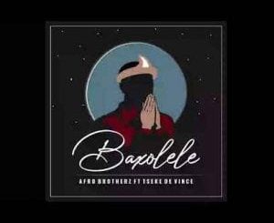 Afro Brotherz – Baxolele Ft. Tseke De Vince