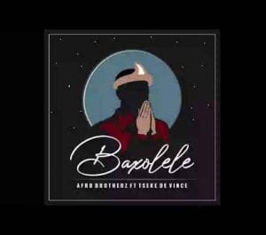 Afro Brotherz – Baxolele Ft. Tseke De Vince