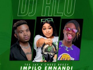 DJ Hlo – Impilo Emnandi Ft Tee Jay & Cheez Beezy