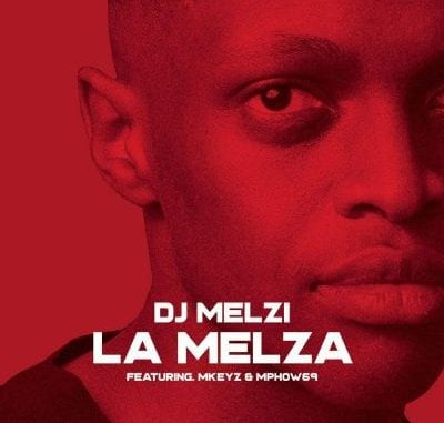 DJ Melzi – La Melza ft Mkeyz & Mphow69