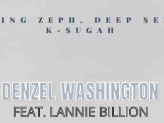 King Zeph, Deep Sen, K Sugah – Denzel Washington ft. Lannie Billion