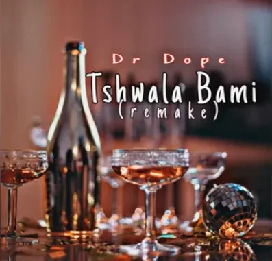 Dr Dope – Tshwala Bami (Remake)