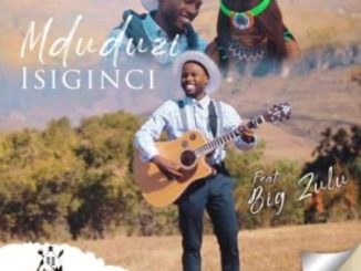 Mduduzi – Isiginci Ft. Big Zulu