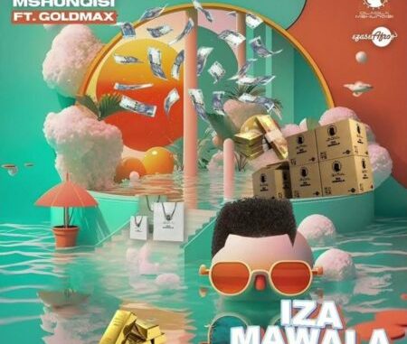 Dladla Mshunqisi – Iza Mawala ft GoldMax