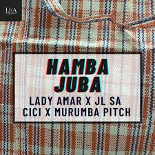 Lady Amar – Hamba Juba ft. Murumba Pitch, JL SA & Cici