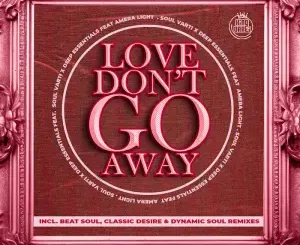 Soul Varti & Deep Essentials – Love Don’t Go Away (Classic Desire Remix) Ft. Amera Light