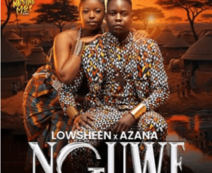 Lowsheen & Azana – Nguwe