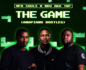 MFR Souls & MDU aka TRP – The Game (Amapiano Bootleg)