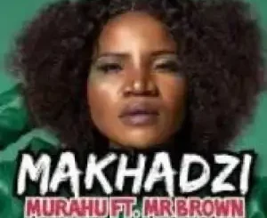 Makhadzi – Murahu Ft. Mr Brown