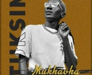 Tuksin SA – Mukhavha ft Makhadzi & FUZA