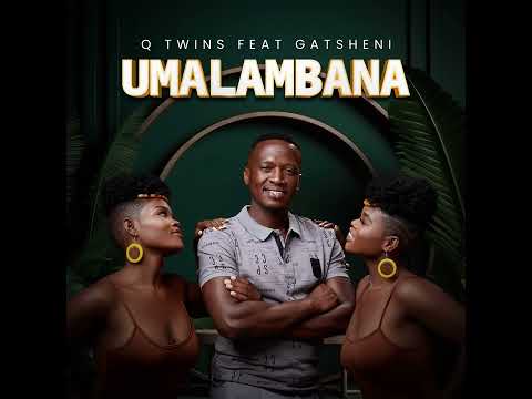 Q Twins Feat. Gatsheni – Umalambana