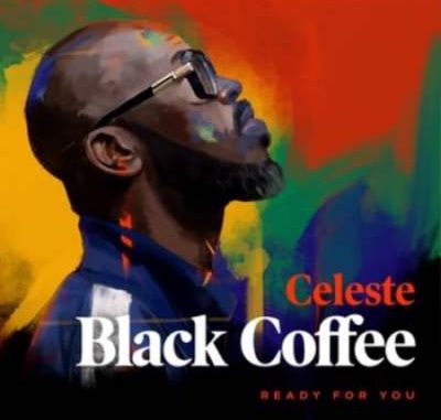 Black Coffee – Ready For You Ft. Celeste