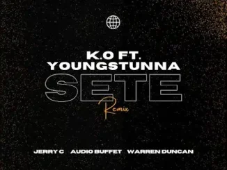 K.O – SETE (Jerry C, Audio Buffet & Warren Duncan Remix) ft Young Stunna & Blxckie