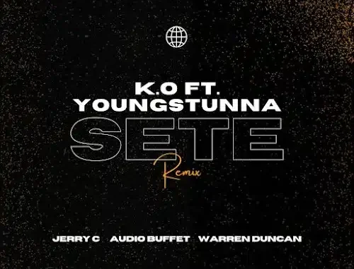 K.O – SETE (Jerry C, Audio Buffet & Warren Duncan Remix) ft Young Stunna & Blxckie