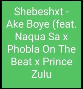 Shebeshxt – Ake Boye ft. Naqua SA