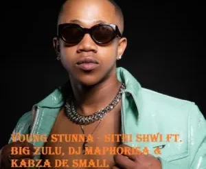 Young Stunna – Sithi Shwi Ft. Big Zulu, DJ Maphorisa & Kabza De Small (Vida-soul Bootleg)Young Stunna – Sithi Shwi Ft. Big Zulu, DJ Maphorisa & Kabza De Small (Vida-soul Bootleg)