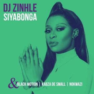 DJ Zinhle – Siyabonga ft Kabza De Small, Black Motion & Nokwaz