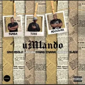 Toss, 9umba & Mdoovar – Umlando ft. Sino Msolo, Lady Du, Young Stunna, Sir Trill & Slade