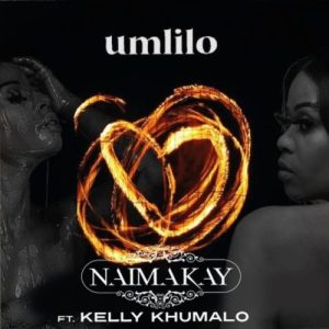 Naima Kay – Umlilo ft. Kelly Khumalo