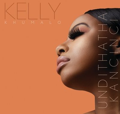 Kelly Khumalo – Undithatha Kancinci