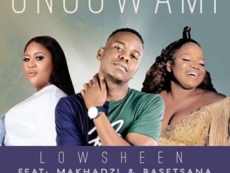 Lowsheen – Ungowami (Inwi Ni Wanga) Ft. Makhadzi & Basetsana