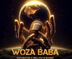 Kefmaster & Mellow & Sleazy – Woza Baba