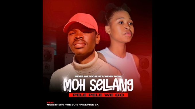 Memie The Vocalist & Wendy Moon – Moh sellang (Pele Pele We go) ft Nkgetheng The DJ & Tagza'Tee