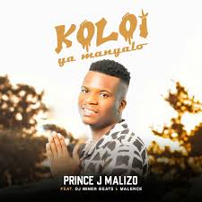 Koloi ya Manyalo - Prince J Malizo ft. DJ Miner Beats & Malence