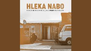 Ntokzin, Moscow & Zee_nhle – Hleka Nabo feat. Macfowlenn