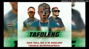 Sam Tell Em x DJ Ngelozy & Charle Blue'wa Africa – Tafoleng