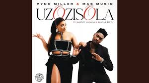 Vyno Miller & Mas Musiq – Uzozisola feat. Audrey Manana & Bontle Smith