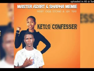 Master Azart x Shapha Memie – Ketlo Confessor ft. Oga Stone & Jay Tee