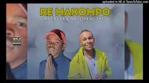 Nkgetheng the DJ & Jay Eazzy – Re Makompo