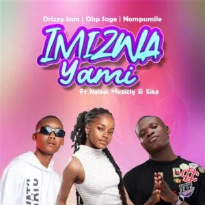 Drizzy Sam (RSA), OHP Sage & Nompumiie – Imizwa Yami ft. Naledi Musicly & Siba