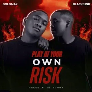 Goldmax & Blacks Jnr – Play At Your Own Risk