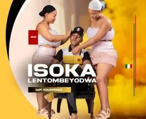 Isoka Lentombi Eyodwa – Lafa Izwe Lobaba ft. Nhlanzeko