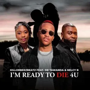 Killorbeezbeatz – I’m Ready To Die 4U Ft. Dr Tawanda & Nelcy B