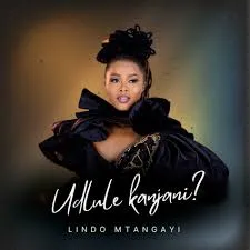 Lindo Mtangayi – Udlule Kanjani