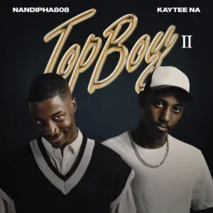 Nandipha808 & Kaytee NA – TopBoy II