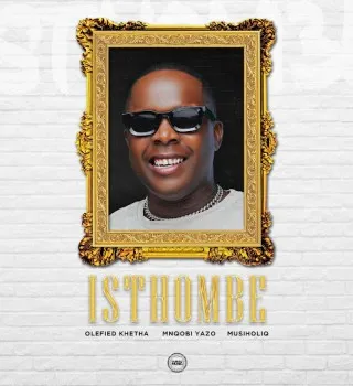 Olefied Khetha – Isthombe Ft Mnqobi Yazo & MusiholiQ