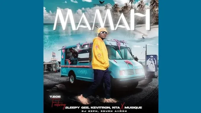 T.Boe – Mamah feate. Sleepy Gee, Kevitron, Nta, Musique, Dj Zeph & Sburn Aiirsh