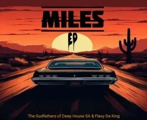 The Godfathers Of Deep House SA & Flexy Da King – Miles