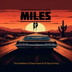 The Godfathers Of Deep House SA & Flexy Da King – Miles